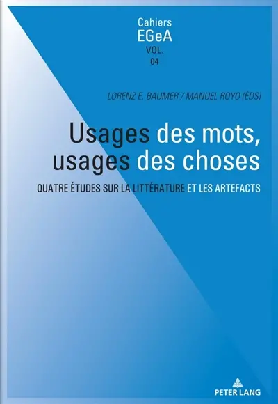 Usages des mots, usages des choses : quatre études sur la littérature et les artefacts