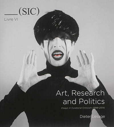 SIC, n° 6. Art, research and politics : essays in curatorial criticism, 1999-2014
