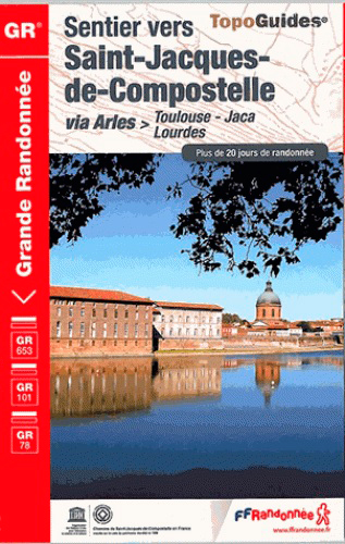 Sentier vers Saint-Jacques-de-Compostelle. Via Arles : Toulouse-Jaca-Lourdes, GR 653, GR 101, GR 78 : plus de 20 jours de randonnée