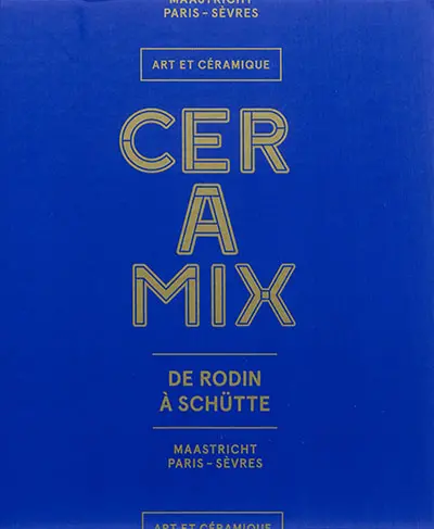 Ceramix : de Rodin à Schütte : art et céramique
