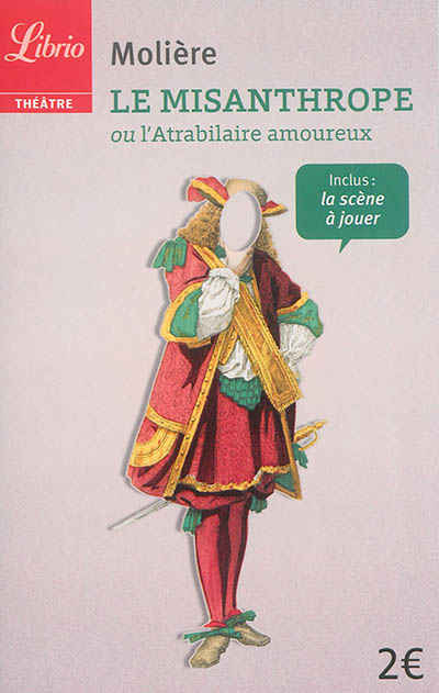 Le misanthrope ou L'atrabilaire amoureux : comédie représentée pour la première fois à Paris au théâtre du Palais-Royal le 4e du mois de juin 1666 par la troupe du Roi