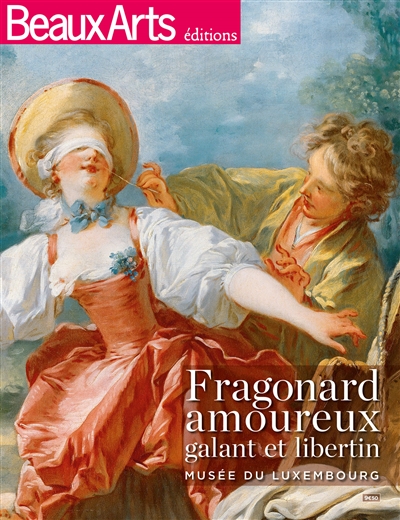 Fragonard amoureux : galant et libertin : Musée du Luxembourg