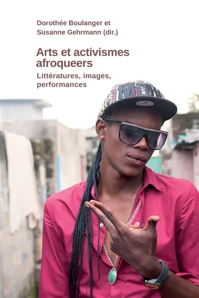 Arts et activismes afroqueers : littératures, images, performances