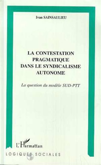La contestation pragmatique dans le syndicalisme autonome : la question du modèle SUD-PTT