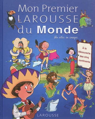 Mon premier Larousse du Monde : Un atlas en images