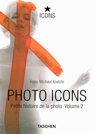 Photo icons : petite histoire de la photo. Vol. 2. 1928-1991