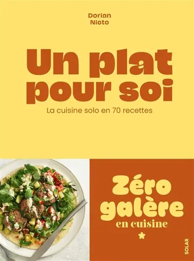 Un plat pour soi : la cuisine solo en 70 recettes Un plat pour soi : la cuisine solo en 70 recettes