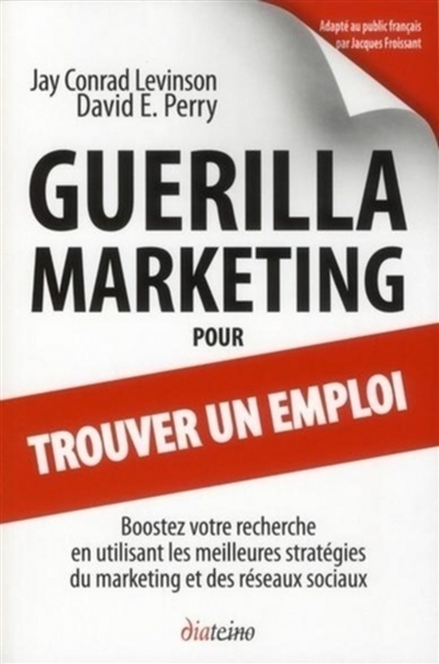 Guérilla marketing pour trouver un emploi : boostez votre recherche en utilisant les meilleures stratégies du marketing et des réseaux sociaux