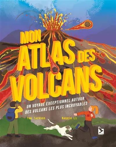 Mon atlas des volcans : un voyage exceptionnel autour des volcans les plus incroyables