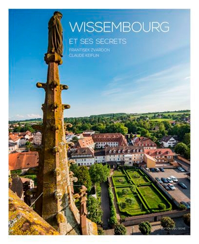 Wissembourg et ses secrets. Wissembourg and its secrets. Wissembourg und seine Geheimnisse