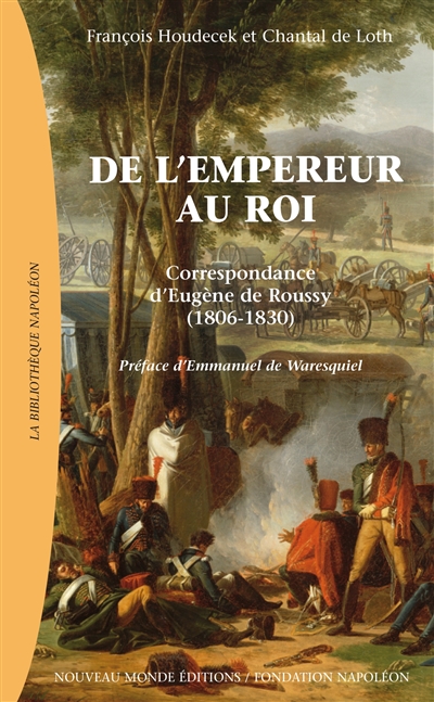 De l'Empereur au roi : correspondance d'Eugène de Roussy (1806-1830)