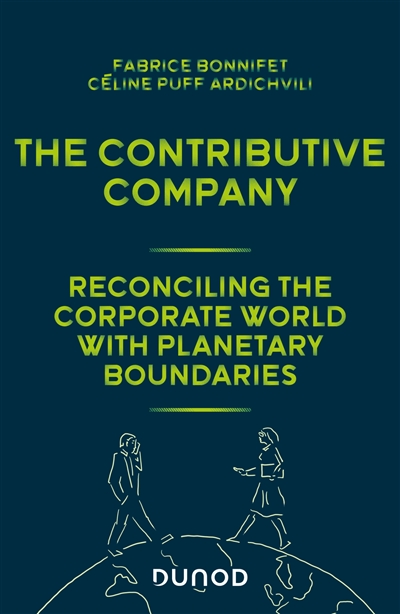 The contributive company : reconciling the corporate world with planetary boundaries