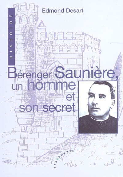 Bérenger Saunière, un homme et son secret : récit historique