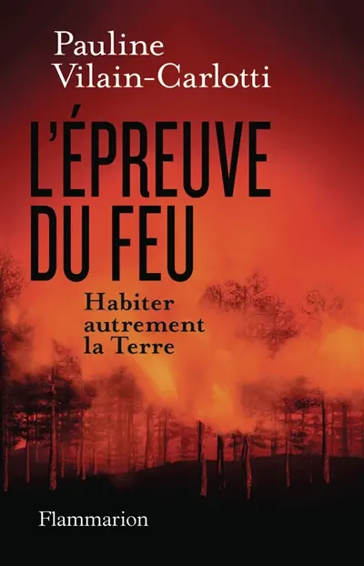 L'épreuve du feu : habiter autrement la Terre