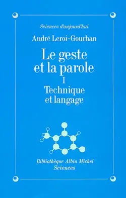 Le Geste et la parole. Vol. 1. Technique et langage