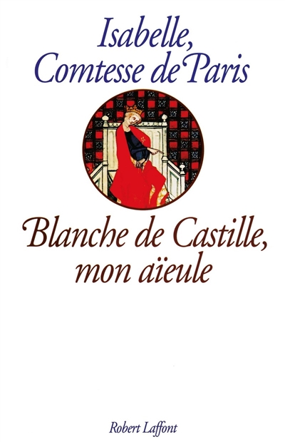 Blanche de Castille, mon aïeule : une histoire de famille