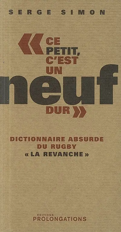 Ce petit, c'est un neuf dur : dictionnaire absurde du rugby : la revanche