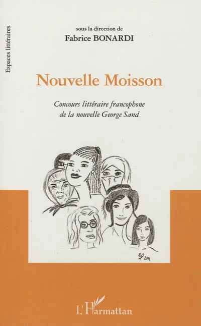Nouvelle moisson : concours littéraire francophone de la nouvelle George Sand : recueil de nouvelles lauréates et autres textes remarqués lors des 6e et 7e éditions