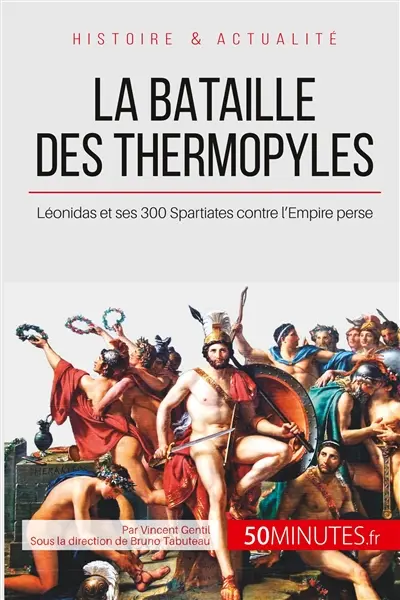 La bataille des Thermopyles : Léonidas et ses 300 Spartiates contre l'Empire perse