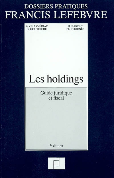 Les holdings : guide juridique et fiscal : à jour le 1er avril 2002