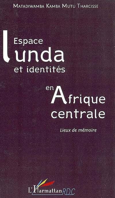 Espace lunda et identités en Afrique centrale : lieux de mémoire