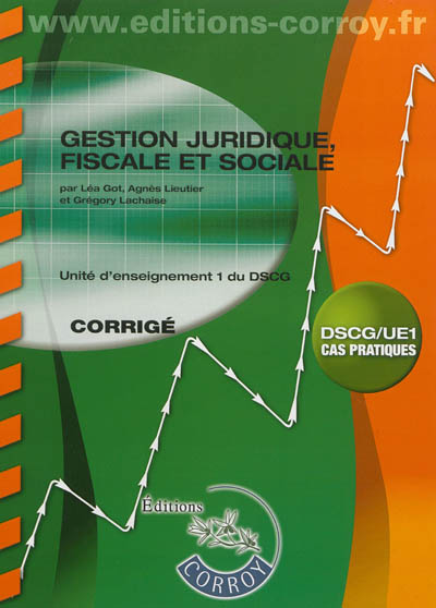 Gestion juridique, fiscale et sociale : unité d'enseignement 1 du DSCG : cas pratiques, corrigé