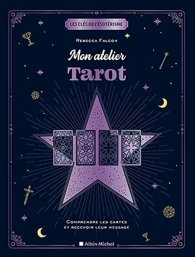 Mon atelier tarot : comprendre les cartes et recevoir leur message