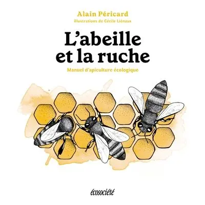 L'abeille et la ruche : manuel d'apiculture écologique