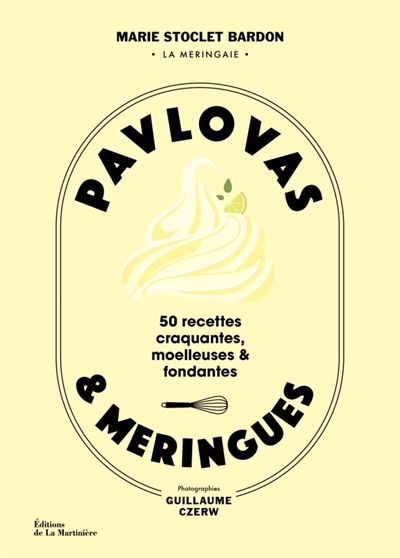 Pavlovas & meringues : 50 recettes craquantes, moelleuses & fondantes