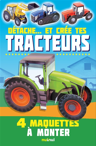 Détache... et crée tes tracteurs : 4 maquettes à monter