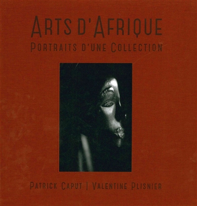 Arts d'Afrique : portraits d'une collection. African art : portraits of a collection