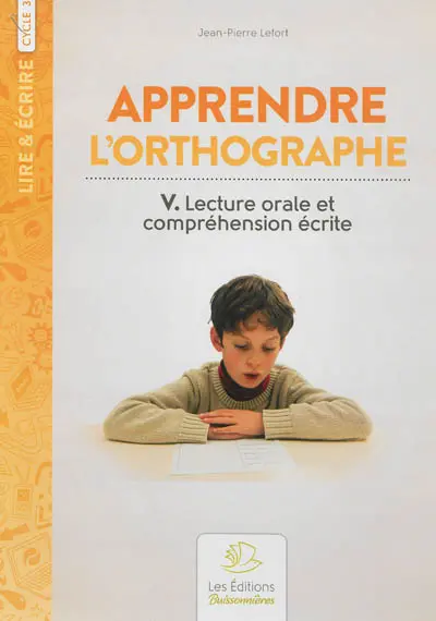 Apprendre l'orthographe. Vol. 5. Lecture orale et compréhension écrite
