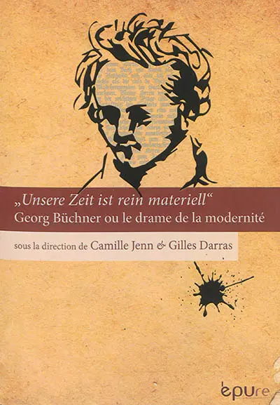 Unsere Zeit ist rein materiell : Georg Büchner ou Le drame de la modernité
