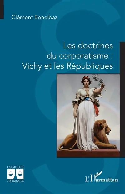 Les doctrines du corporatisme : Vichy et les Républiques