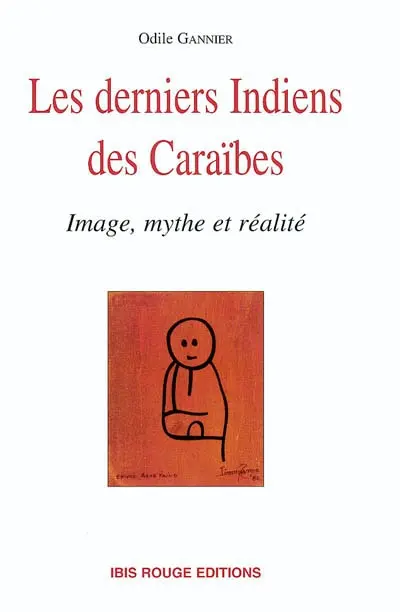 Les derniers Indiens des Caraïbes : image, mythe et réalité