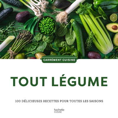 Tout légume : 100 délicieuses recettes pour toutes les saisons