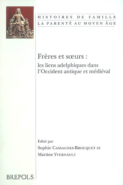 Frères et soeurs : les liens adelphiques dans l'Occident antique et médiéval : actes du colloque de Limoges, 21 et 22 septembre 2006