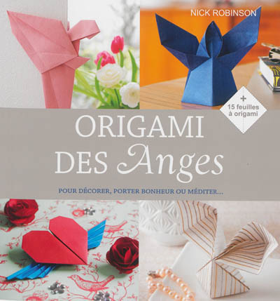 Origami des anges : pour décorer, porter bonheur ou méditer...