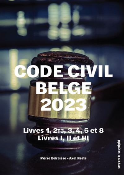 Code civil belge 2023 : livres 1, 2T3, 3, 4, 5 et 8 : livres I, II et III
