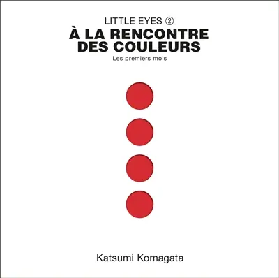 Little eyes. Vol. 2. A la rencontre des couleurs : les premiers mois