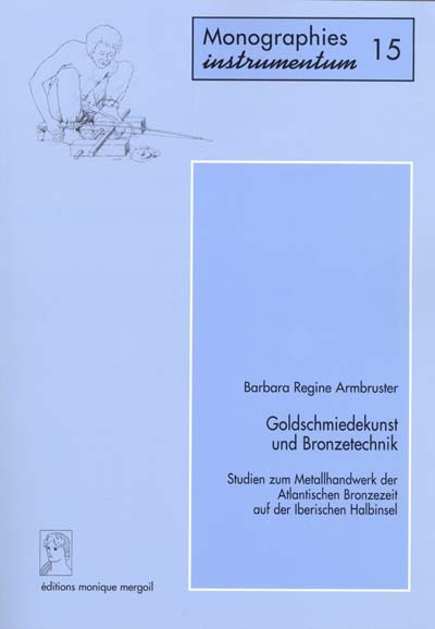 Goldschmiedekunst und Bronzetechnik : Studien zum Metallhandwerk der Atlantischen Bronzezeit auf der Iberischen Halbinsel
