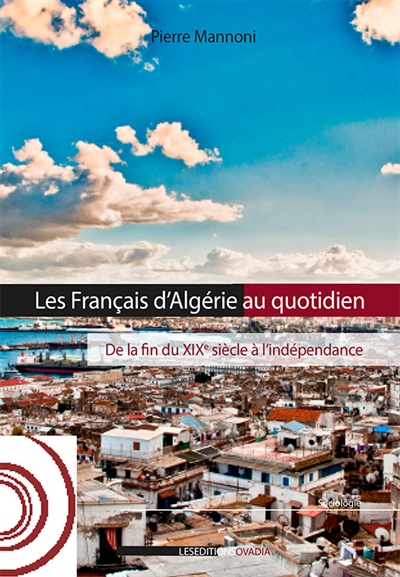 Les Français d'Algérie au quotidien : de la fin du XIXe siècle à l'indépendance