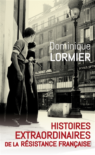 Histoires extraordinaires de la Résistance française : 1940-1945