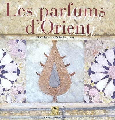 Les parfums d'Orient : Alep, échelle du Levant