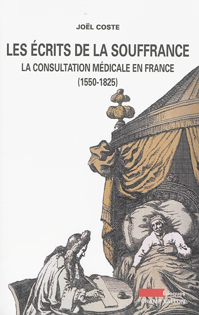 Les écrits de la souffrance : la consultation médicale en France (1550-1825)