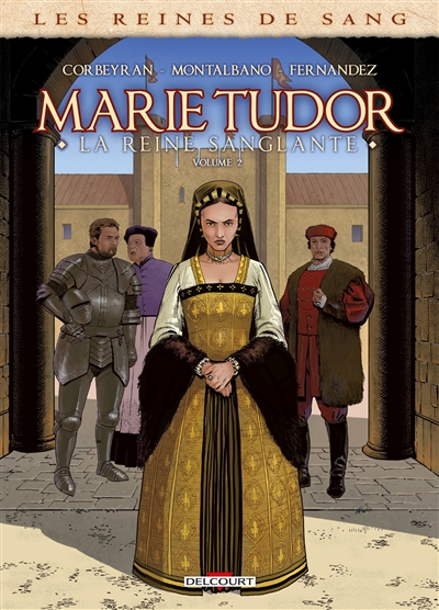 Les reines de sang. Marie Tudor : la reine sanglante. Vol. 2