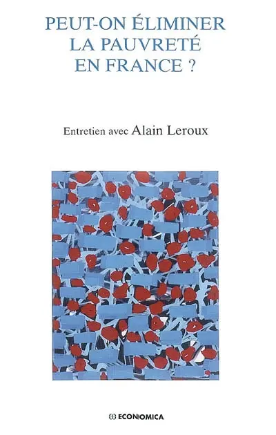 Peut-on éliminer la pauvreté en France ? : entretien avec Alain Leroux