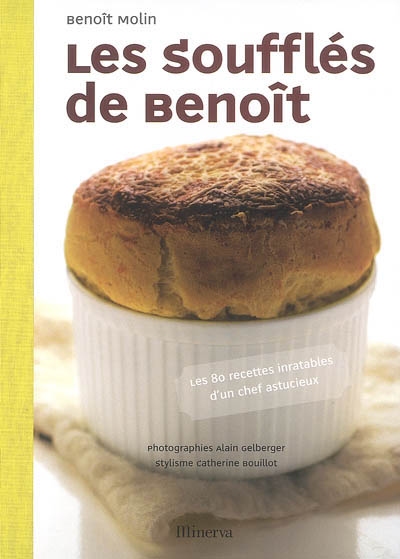 Les soufflés de Benoît : 80 recettes inratables d'un chef astucieux