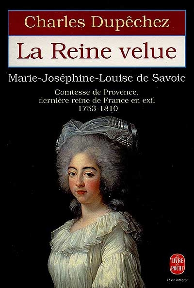 La reine velue : Marie Joséphine Louise de Savoie (1753-1810) dernière reine de France
