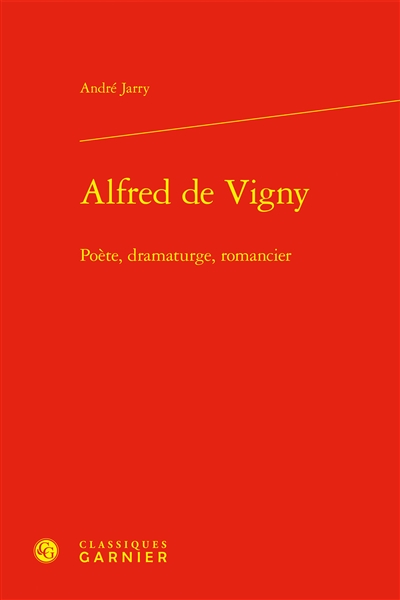 Alfred de Vigny : poète, dramaturge, romancier